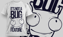 Load image into Gallery viewer, It&#39;s not a bug it&#39;s a feature - T-SHIRT
